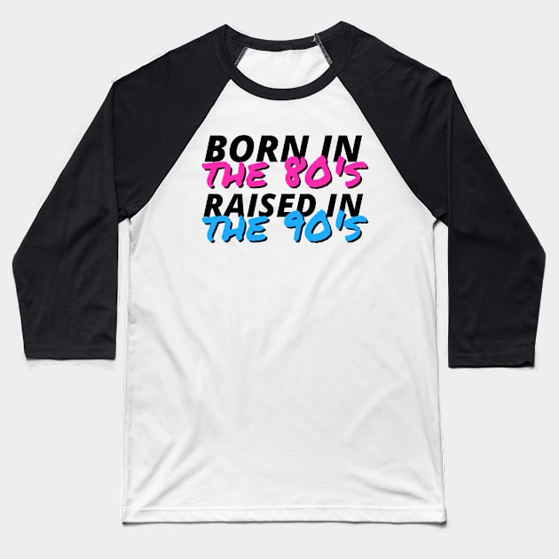 Born In The 80's Raised In The 90's Baseball T-Shirt by deanbeckton